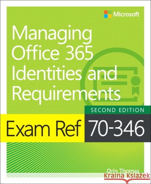 Exam Ref 70-346 Managing Office 365 Identities and Requirements Orin Thomas 9781509304790 Microsoft Press