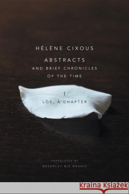 Abstracts and Brief Chronicles of the Time: I. Los, a Chapter Cixous, Hélène 9781509500543