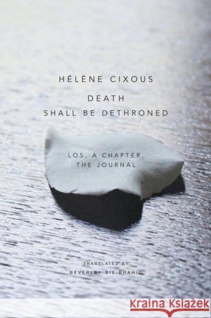 Death Shall Be Dethroned: Los, a Chapter, the Journal Cixous, Hélène 9781509500642