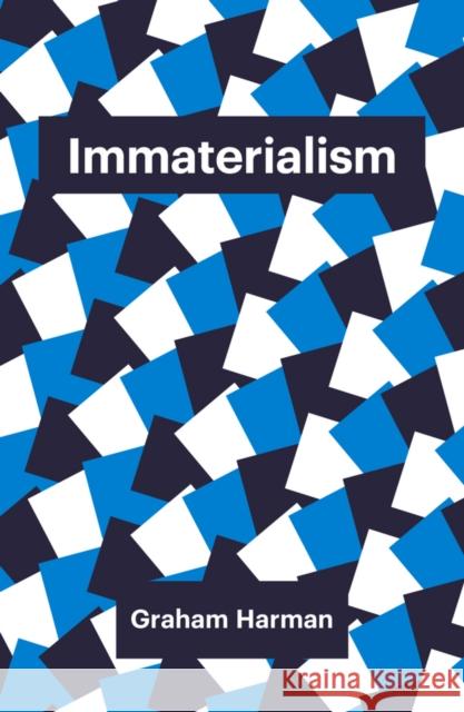 Immaterialism: Objects and Social Theory Harman, Graham 9781509500963