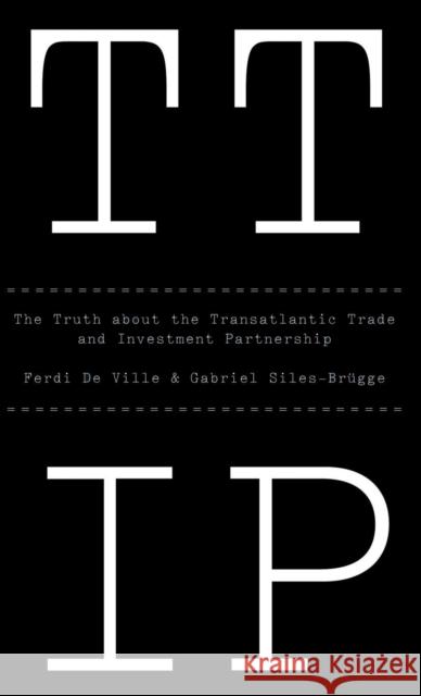 Ttip: The Truth about the Transatlantic Trade and Investment Partnership Siles–Brügge, Gabriel 9781509501014