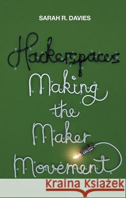 Hackerspaces: Making the Maker Movement Davies, Sarah R. 9781509501168 John Wiley & Sons