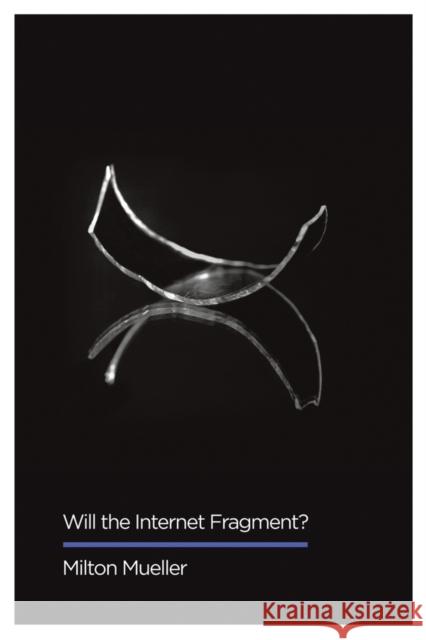 Will the Internet Fragment?: Sovereignty, Globalization and Cyberspace Mueller, Milton 9781509501229 John Wiley & Sons