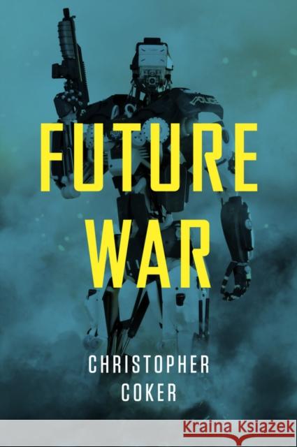 Future War Coker, C 9781509502318 John Wiley & Sons