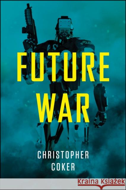 Future War Coker, C 9781509502325 John Wiley & Sons