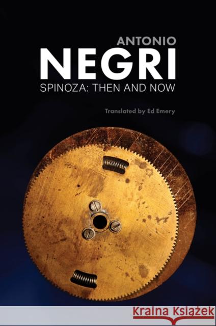 Spinoza: Then and Now, Essays, Volume 3 Negri, Antonio 9781509503506