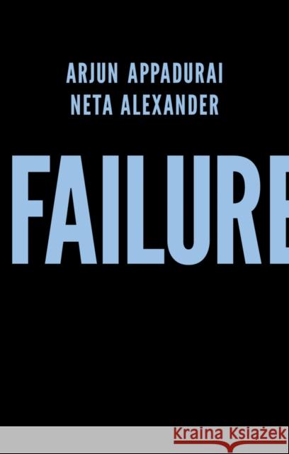 Failure Arjun Appadurai Neta Alexander 9781509504718 Polity Press