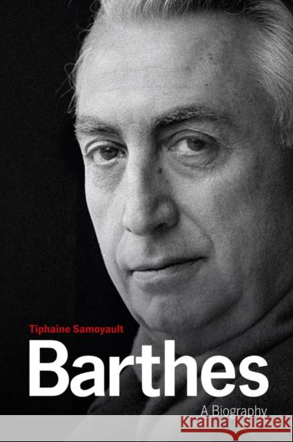 Barthes: A Biography Samoyault, Tiphaine 9781509505654 John Wiley & Sons