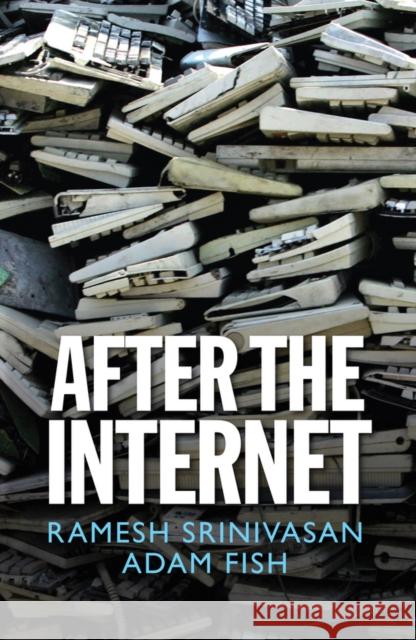 After the Internet Srinivasan, Ramesh; Fish, Adam 9781509506170 John Wiley & Sons