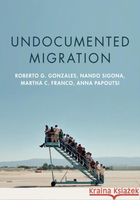 Undocumented Migration Roberto G. Gonzales Nando Sigona Martha C. Franco 9781509506941 Polity Press