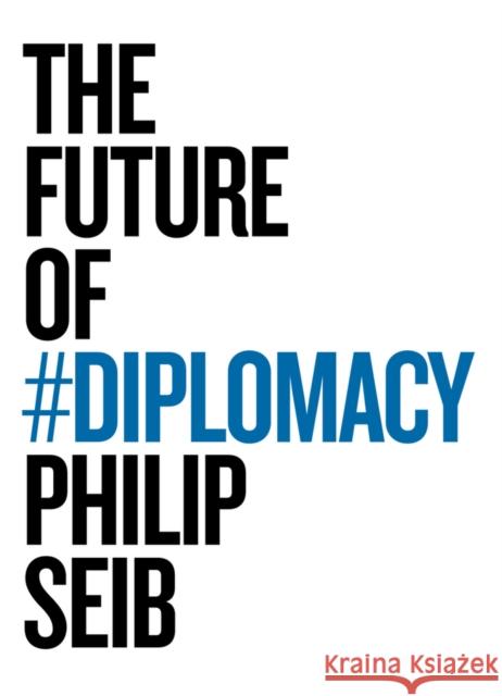 Future of Diplomacy Seib, Philip 9781509507191