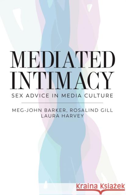 Mediated Intimacy: Sex Advice in Media Culture Barker, Meg-John 9781509509119