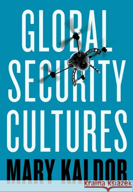 Global Security Cultures Mary Kaldor 9781509509171