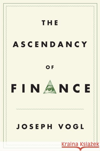 The Ascendancy of Finance Vogl, Joseph 9781509509294 John Wiley & Sons