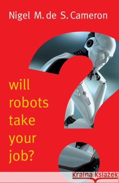 Will Robots Take Your Job?: A Plea for Consensus Cameron, Nigel M. de 9781509509560