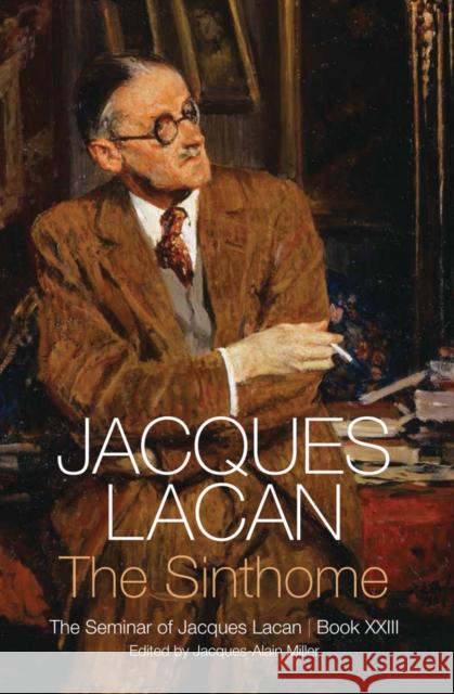 The Sinthome: The Seminar of Jacques Lacan, Book XXIII Jacques Lacan 9781509510016 Polity Press