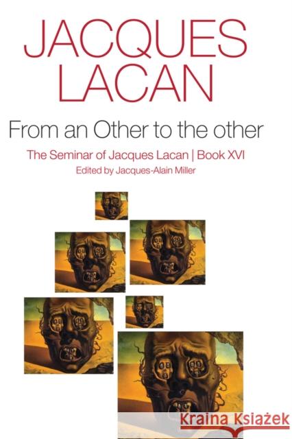 From an Other to the other: The Seminar of Jacques  Lacan, Book XVI J Lacan 9781509510054 John Wiley and Sons Ltd