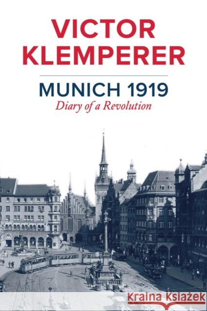 Munich 1919: Diary of a Revolution Klemperer, Victor 9781509510580