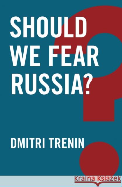 Should We Fear Russia? Dmitri Trenin 9781509510900 Polity Press