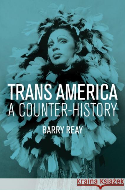 Trans America: A Counter-History Reay, Barry 9781509511792 Polity Press