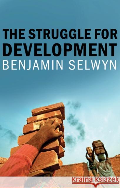 The Struggle for Development Selwyn, Ben 9781509512782