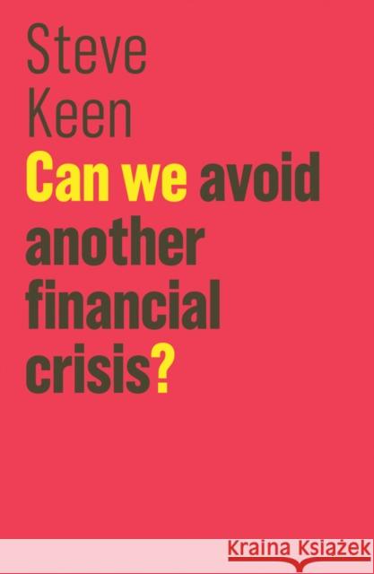 Can We Avoid Another Financial Crisis? Steve Keen 9781509513734