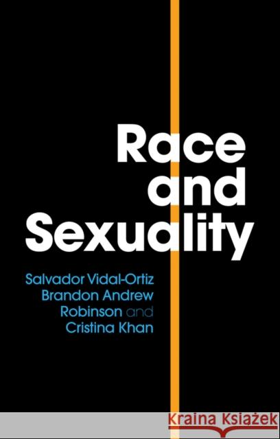 Race and Sexuality Salvador Vidal-Ortiz Brandon Andre Cristina Khan 9781509513833