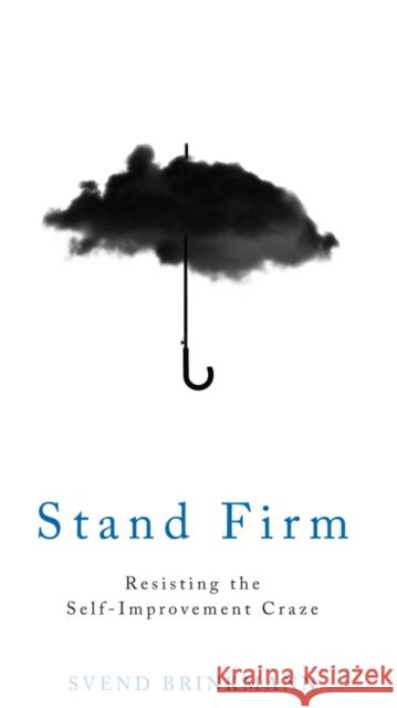 Stand Firm: Resisting the Self-Improvement Craze Svend Brinkmann 9781509514267