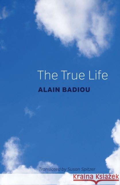 The True Life Badiou, Alain 9781509514885 John Wiley & Sons