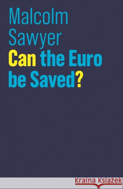 Can the Euro Be Saved? Sawyer, Malcolm 9781509515240