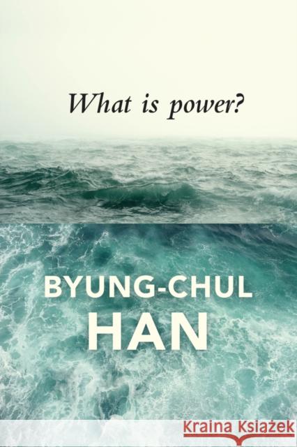 What Is Power? Han, Byung-Chul 9781509516094 Polity Press