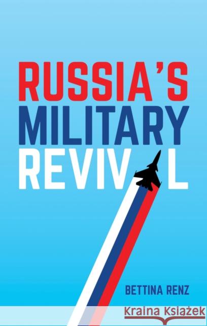 Russia's Military Revival Renz, Bettina 9781509516155