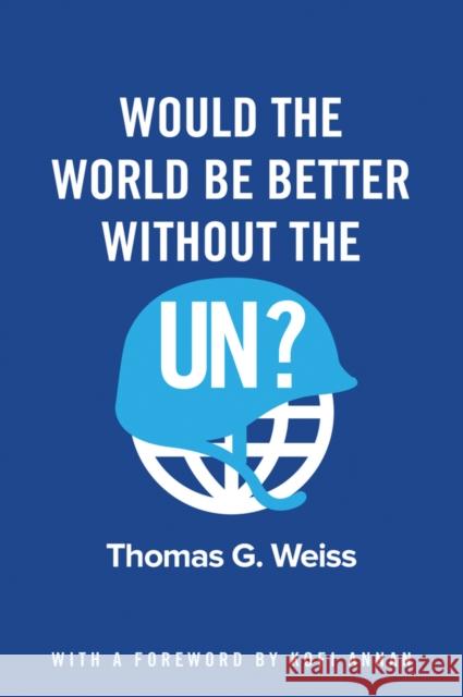 Would the World Be Better Without the Un? Weiss, Thomas G. 9781509517251