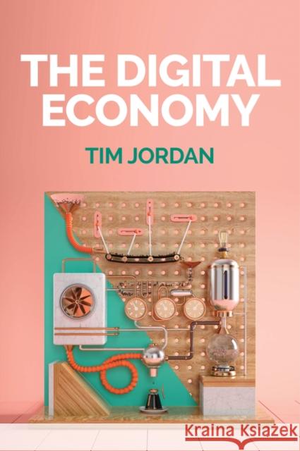 The Digital Economy Tim Jordan 9781509517558
