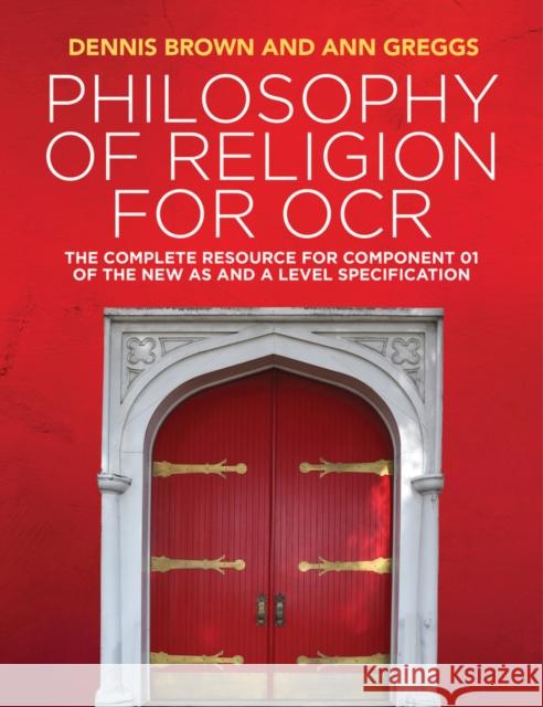 Philosophy of Religion for OCR: The Complete Resource for Component 01 of the New as and a Level Specification Brown, Dennis 9781509517978