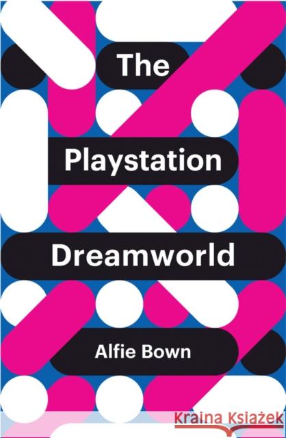 The PlayStation Dreamworld Bown, Alfie 9781509518036