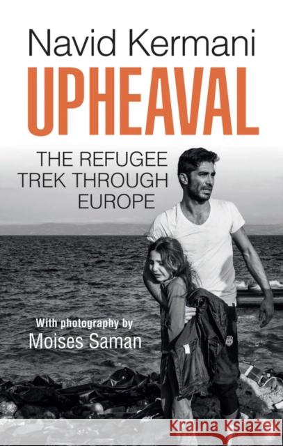 Upheaval: The Refugee Trek Through Europe Kermani, Navid 9781509518678 John Wiley & Sons