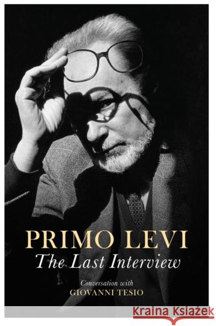 The Last Interview: Conversations with Giovanni Tesio Levi, Primo 9781509519545 Polity Press