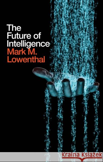 The Future of Intelligence Lowenthal, Mark M. 9781509520282