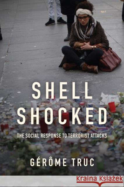 Shell Shocked: The Social Response to Terrorist Attacks Truc, Gérôme 9781509520336
