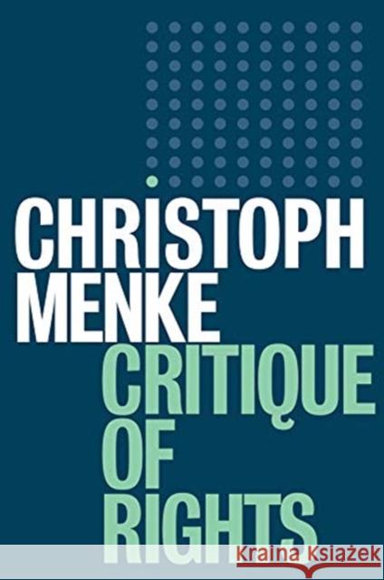 Critique of Rights Christoph Menke Christopher Turner 9781509520381 Polity Press