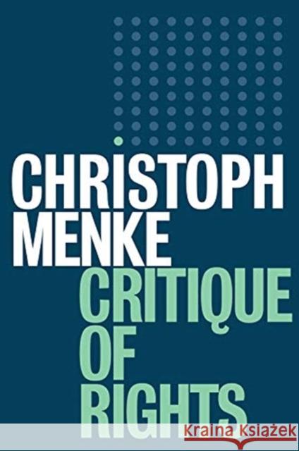 Critique of Rights Christoph Menke Christopher Turner 9781509520398 Polity Press