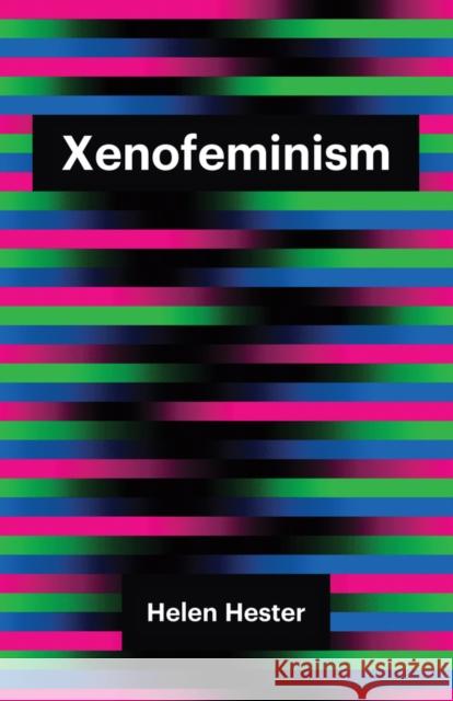 Xenofeminism Helen Hester 9781509520626 Polity Press