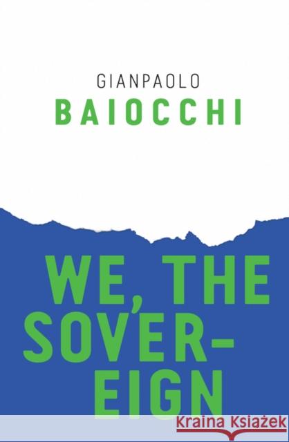 We, the Sovereign Gianpaolo Baiocchi 9781509521357 Polity Press