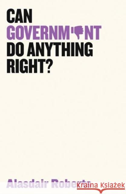 Can Government Do Anything Right? Alasdair Roberts 9781509521500 Polity Press