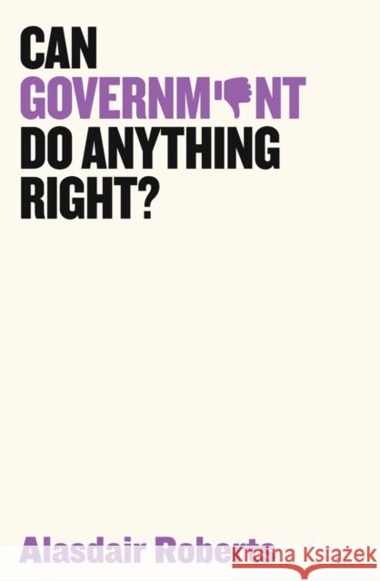 Can Government Do Anything Right? Alasdair Roberts 9781509521517 Polity Press