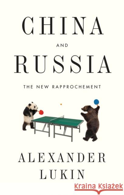 China and Russia: The New Rapprochement Lukin, Alexander 9781509521708 Polity Press