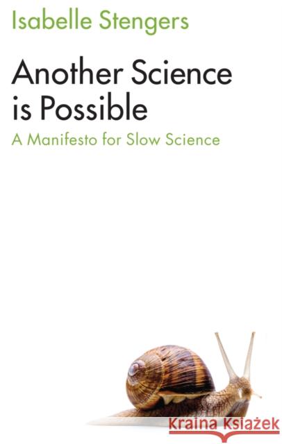 Another Science Is Possible: A Manifesto for Slow Science Stengers, Isabelle 9781509521807 Polity Press