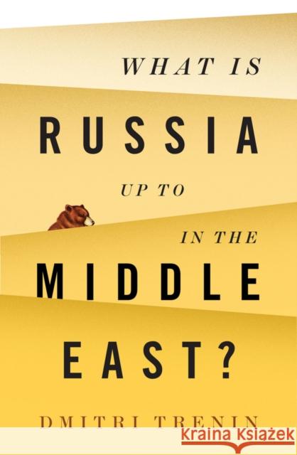 What Is Russia Up to in the Middle East? Trenin, Dmitri 9781509522309
