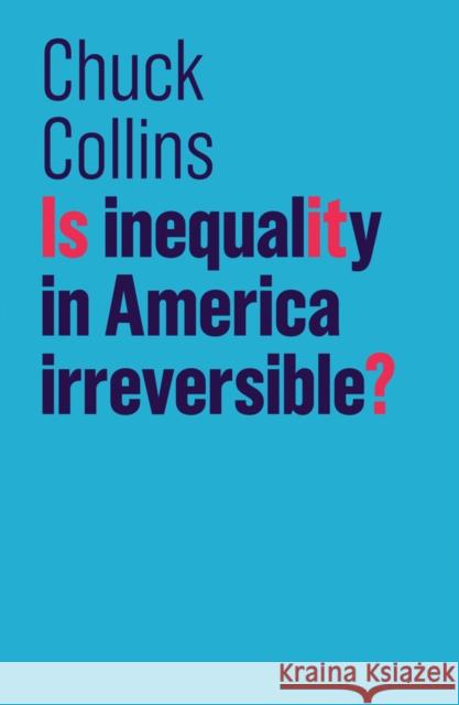 Is Inequality in America Irreversible? Chuck Collins 9781509522507